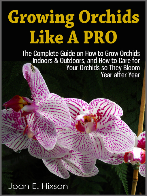 Title details for Growing Orchids Like a Pro by Joan E. Hixson - Available